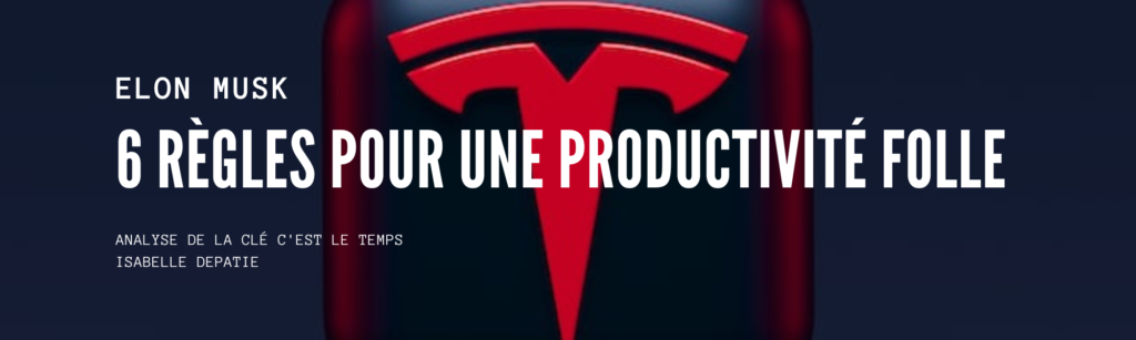 Elon musk 6 règles de productivité folle